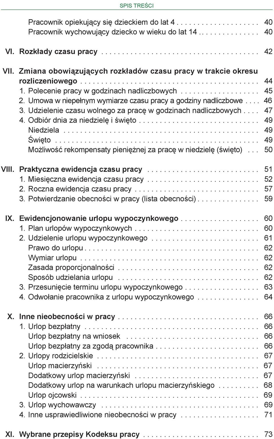 Umowa w niepełnym wymiarze czasu pracy a godziny nadliczbowe.... 46 3. Udzielenie czasu wolnego za pracę w godzinach nadliczbowych.... 47 4. Odbiór dnia za niedzielę i święto............................. 49 Niedziela.