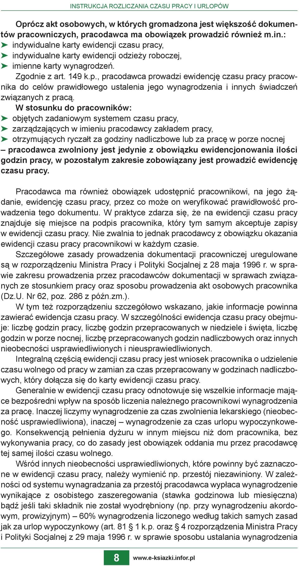 W stosunku do pracowników: objętych zadaniowym systemem czasu pracy, zarządzających w imieniu pracodawcy zakładem pracy, otrzymujących ryczałt za godziny nadliczbowe lub za pracę w porze nocnej