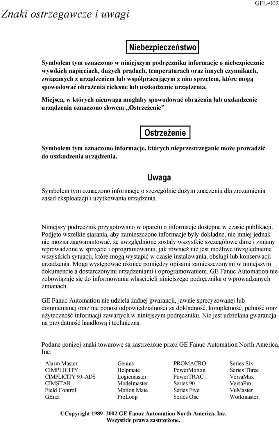 Miejsca, w których nieuwaga mogłaby spowodować obrażenia lub uszkodzenie urządzenia oznaczono słowem Ostrzeżenie Ostrzeżenie Symbolem tym oznaczono informacje, których nieprzestrzeganie może