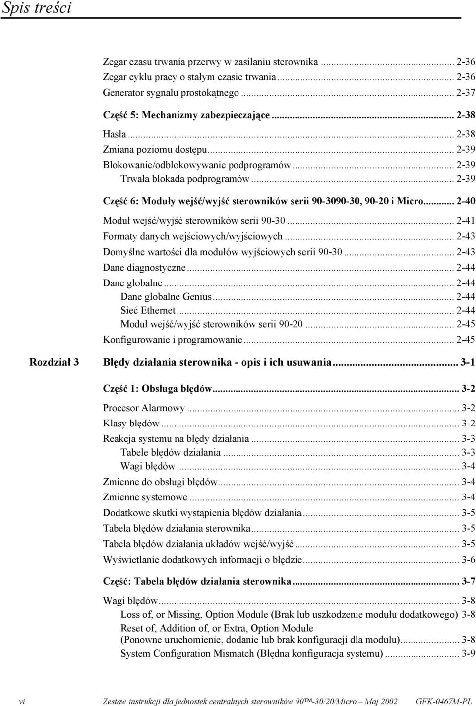 .. 2-39 Część 6: Moduły wejść/wyjść sterowników serii 90-3090-30, 90-20 i Micro... 2-40 Moduł wejść/wyjść sterowników serii 90-30... 2-41 Formaty danych wejściowych/wyjściowych.