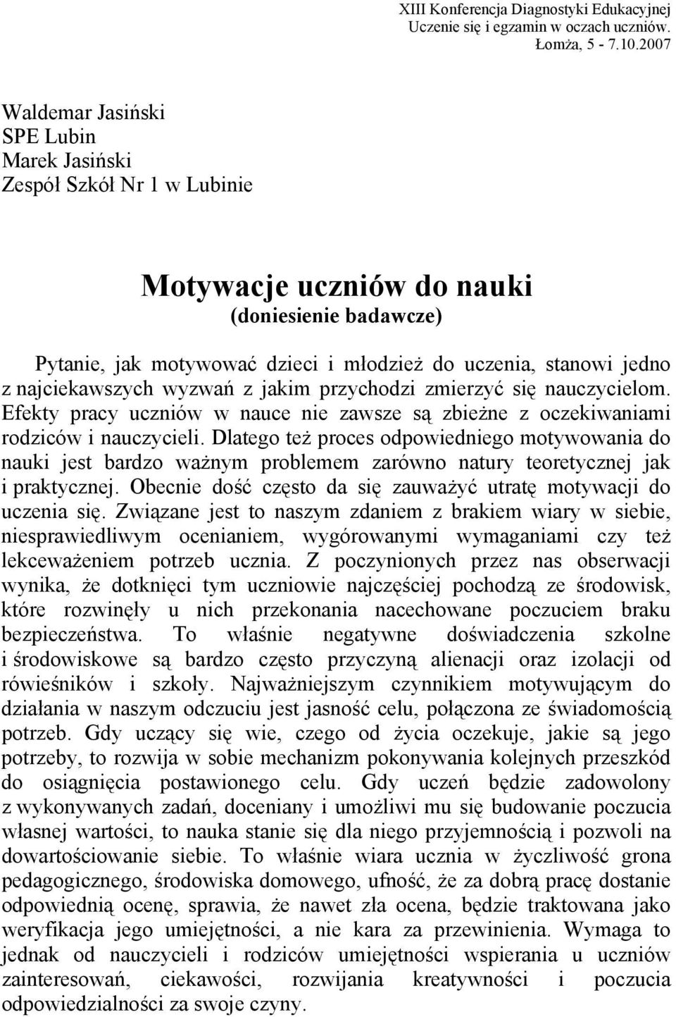 najciekawszych wyzwań z jakim przychodzi zmierzyć się nauczycielom. Efekty pracy uczniów w nauce nie zawsze są zbieżne z oczekiwaniami rodziców i nauczycieli.