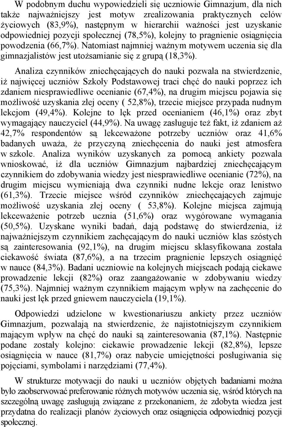 Analiza czynników zniechęcających do nauki pozwala na stwierdzenie, iż najwięcej uczniów Szkoły Podstawowej traci chęć do nauki poprzez ich zdaniem niesprawiedliwe ocenianie (67,4%), na drugim