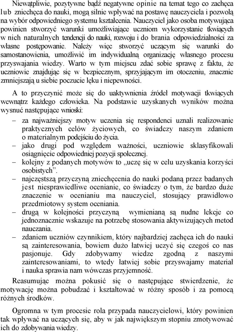 postępowanie. Należy więc stworzyć uczącym się warunki do samostanowienia, umożliwić im indywidualną organizację własnego procesu przyswajania wiedzy.