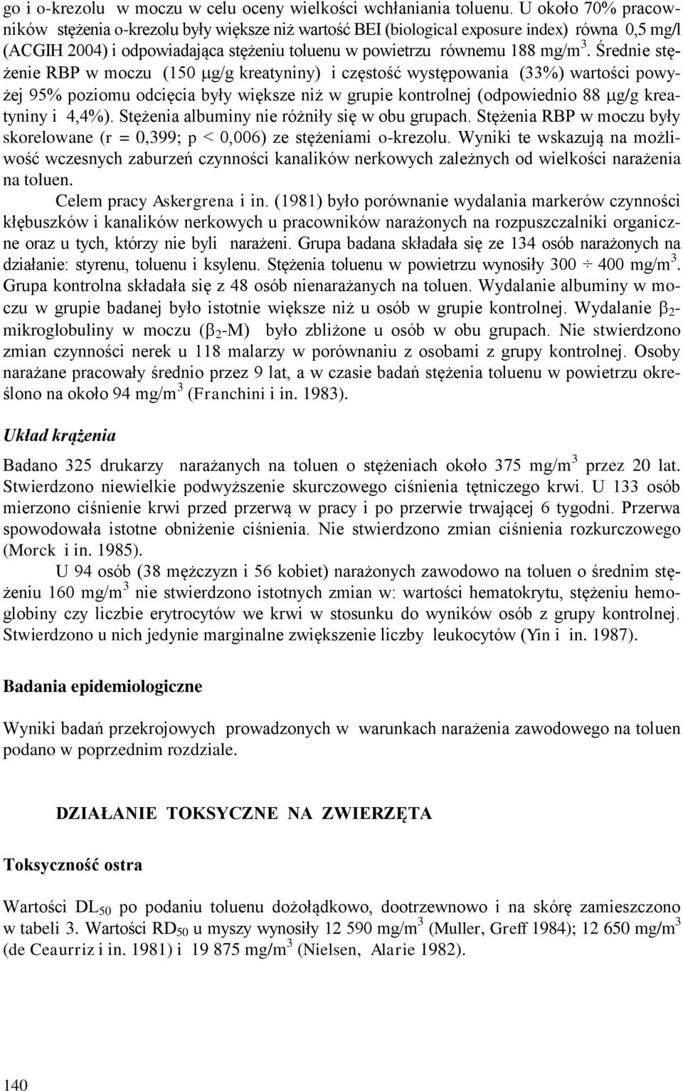 Średnie stężenie RBP w moczu (150 g/g kreatyniny) i częstość występowania (33%) wartości powyżej 95% poziomu odcięcia były większe niż w grupie kontrolnej (odpowiednio 88 g/g kreatyniny i 4,4%).