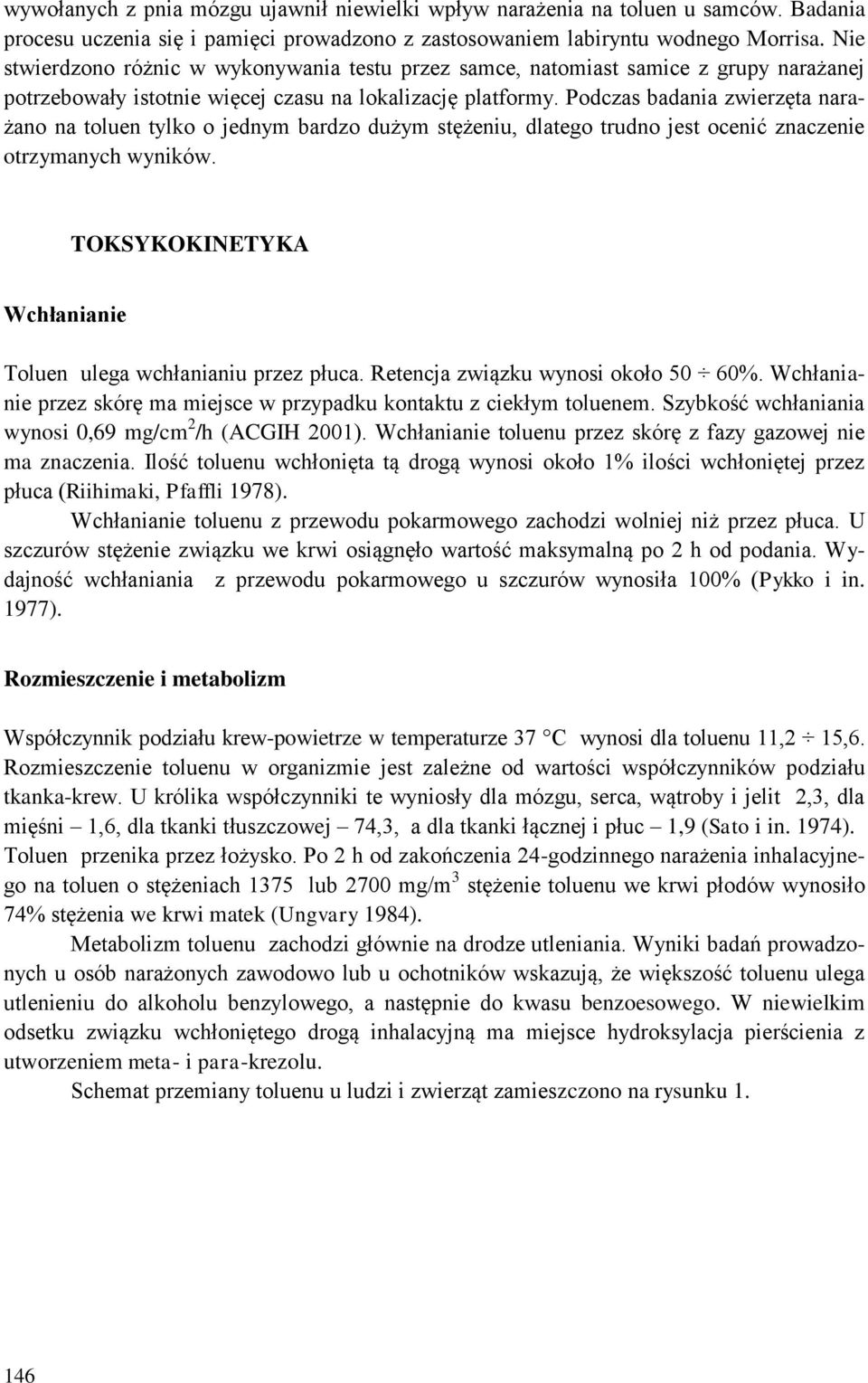Podczas badania zwierzęta narażano na toluen tylko o jednym bardzo dużym stężeniu, dlatego trudno jest ocenić znaczenie otrzymanych wyników.