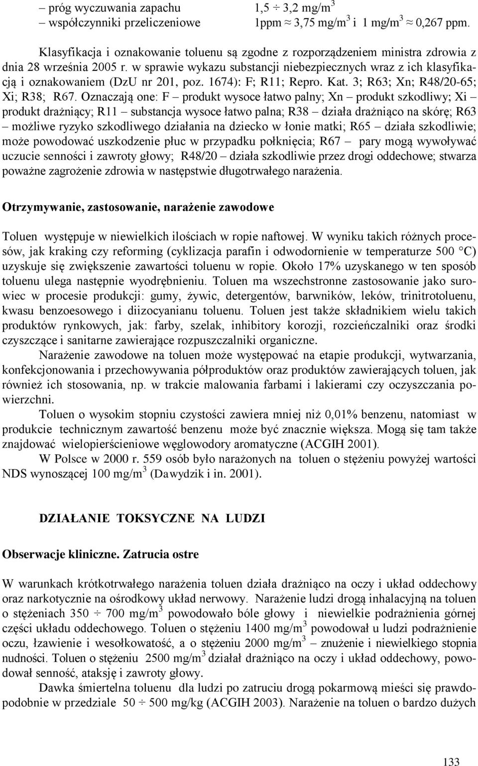 w sprawie wykazu substancji niebezpiecznych wraz z ich klasyfikacją i oznakowaniem (DzU nr 201, poz. 1674): F; R11; Repro. Kat. 3; R63; Xn; R48/20-65; Xi; R38; R67.