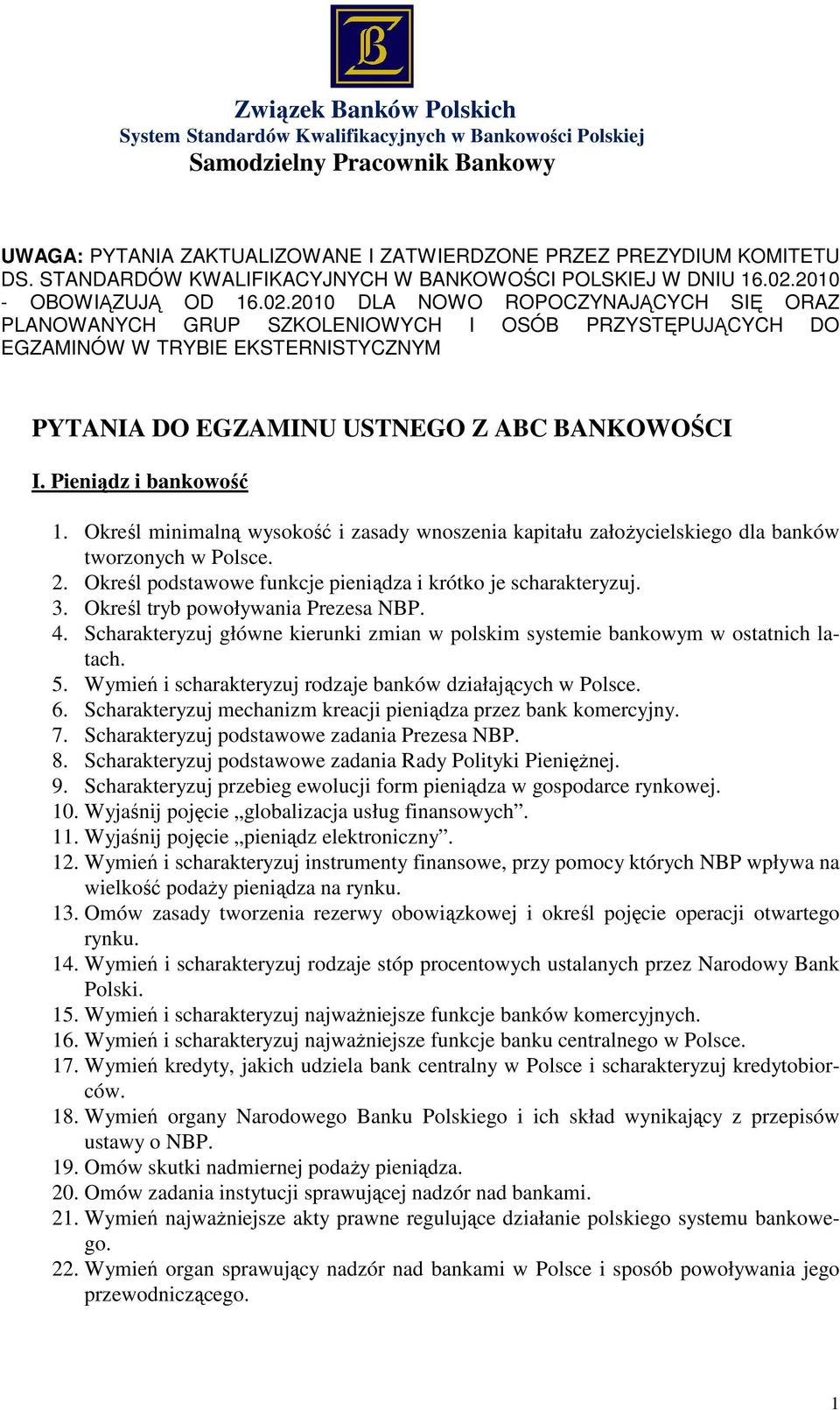 2010 DLA NOWO ROPOCZYNAJĄCYCH SIĘ ORAZ PLANOWANYCH GRUP SZKOLENIOWYCH I OSÓB PRZYSTĘPUJĄCYCH DO EGZAMINÓW W TRYBIE EKSTERNISTYCZNYM PYTANIA DO EGZAMINU USTNEGO Z ABC BANKOWOŚCI I.