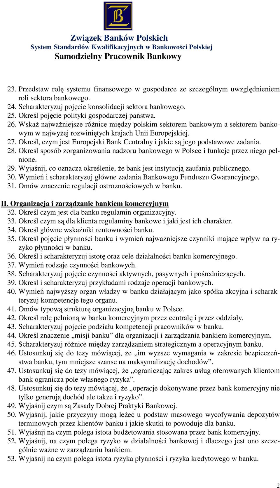 Określ, czym jest Europejski Bank Centralny i jakie są jego podstawowe zadania. 28. Określ sposób zorganizowania nadzoru bankowego w Polsce i funkcje przez niego pełnione. 29.