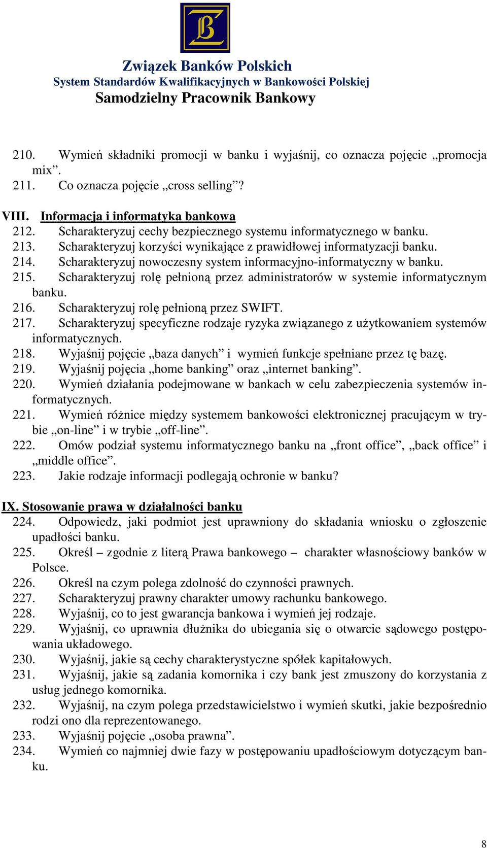 Scharakteryzuj nowoczesny system informacyjno-informatyczny w banku. 215. Scharakteryzuj rolę pełnioną przez administratorów w systemie informatycznym banku. 216.