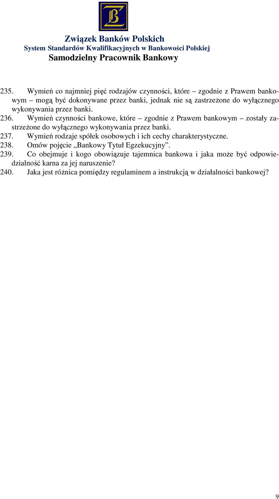 Wymień czynności bankowe, które zgodnie z Prawem bankowym zostały zastrzeżone do wyłącznego wykonywania przez banki. 237.