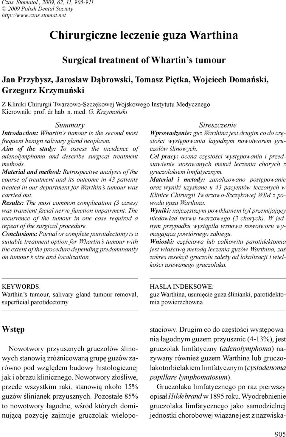 Twarzowo-Szczękowej Wojskowego Instytutu Medycznego Kierownik: prof. dr hab. n. med. G. Krzymański Summary Introduction: Whartin s tumour is the second most frequent benign salivary gland neoplasm.