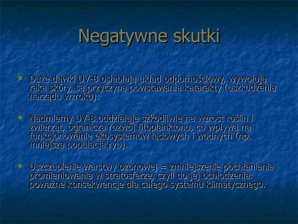 Nadmierny UV-B oddziałuje szkodliwie na wzrost roślin i zwierząt, ogranicza rozwój fitoplanktonu, co wpływa na funkcjonowanie