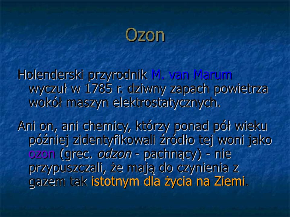 Ani on, ani chemicy, którzy ponad pół wieku później zidentyfikowali źródło tej