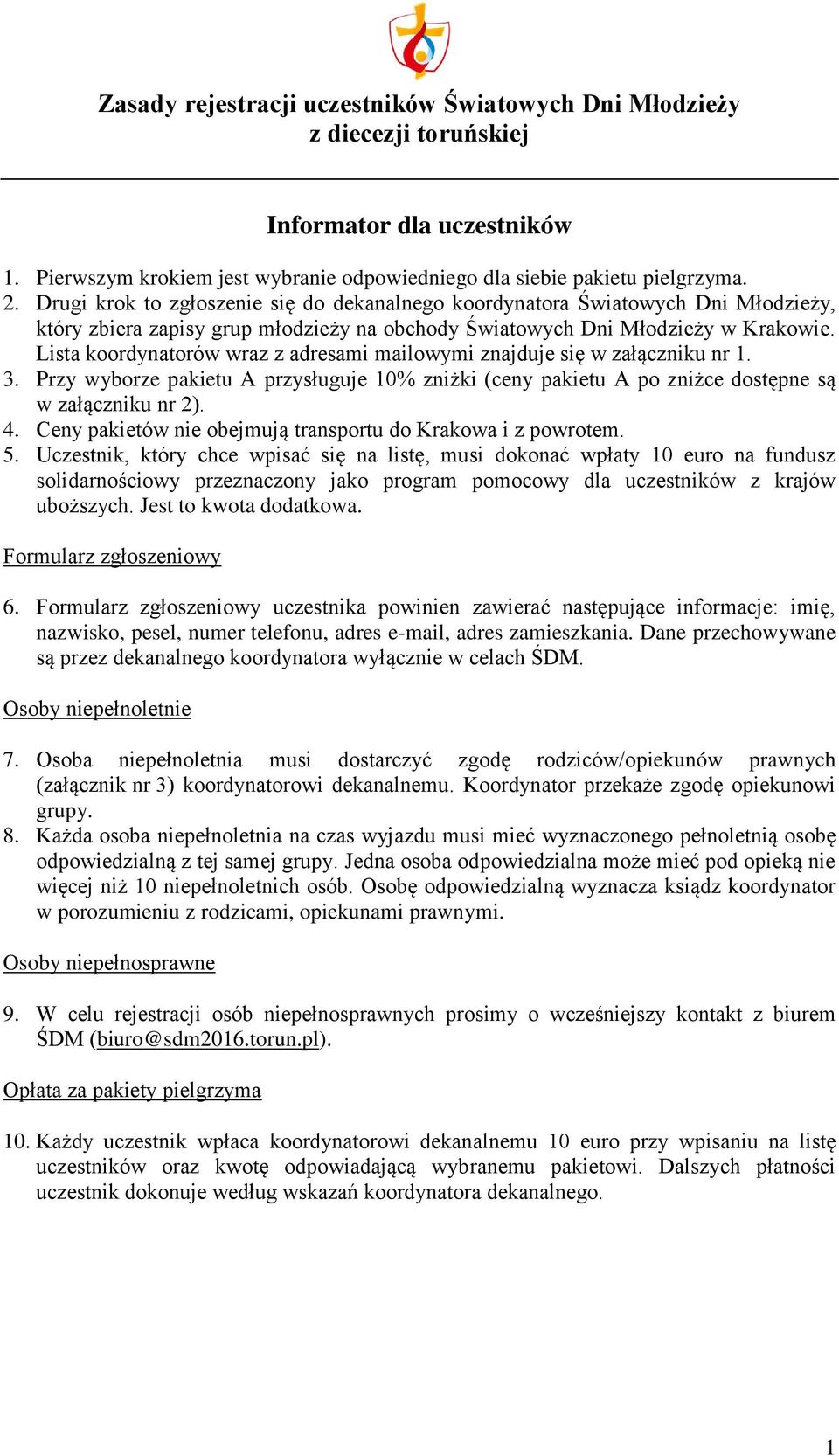 Lista koordynatorów wraz z adresami mailowymi znajduje się w załączniku nr 1. 3. Przy wyborze pakietu A przysługuje 10% zniżki (ceny pakietu A po zniżce dostępne są w załączniku nr 2). 4.