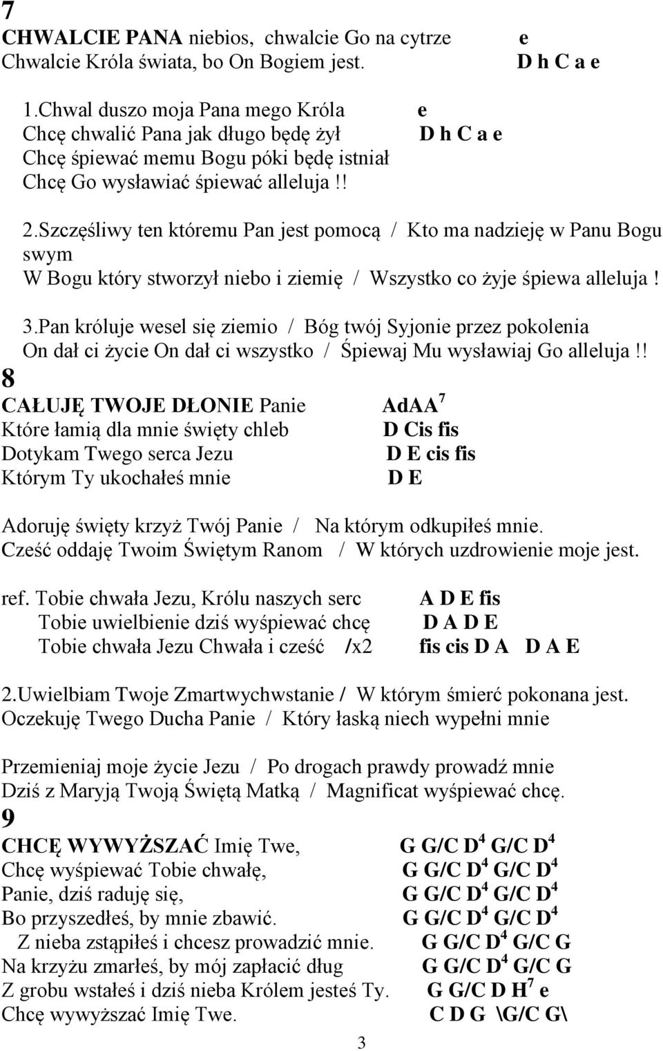 Szczęśliwy ten któremu Pan jest pomocą / Kto ma nadzieję w Panu Bogu swym W Bogu który stworzył niebo i ziemię / Wszystko co żyje śpiewa alleluja! 3.