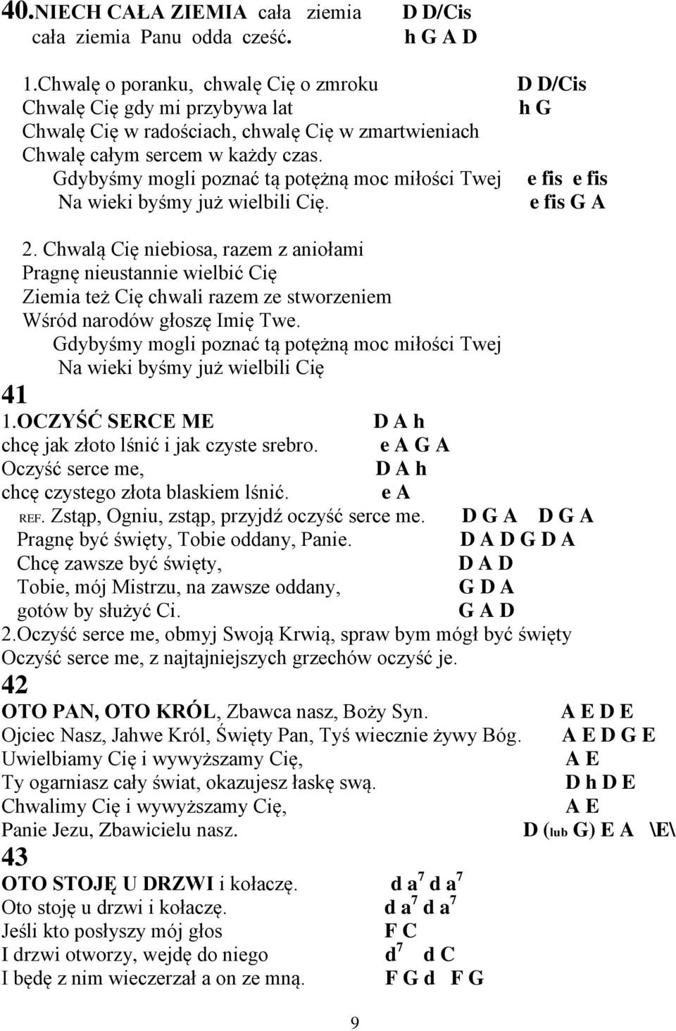 Gdybyśmy mogli poznać tą potężną moc miłości Twej Na wieki byśmy już wielbili Cię. D D/Cis h G e fis e fis e fis G A 41 2.