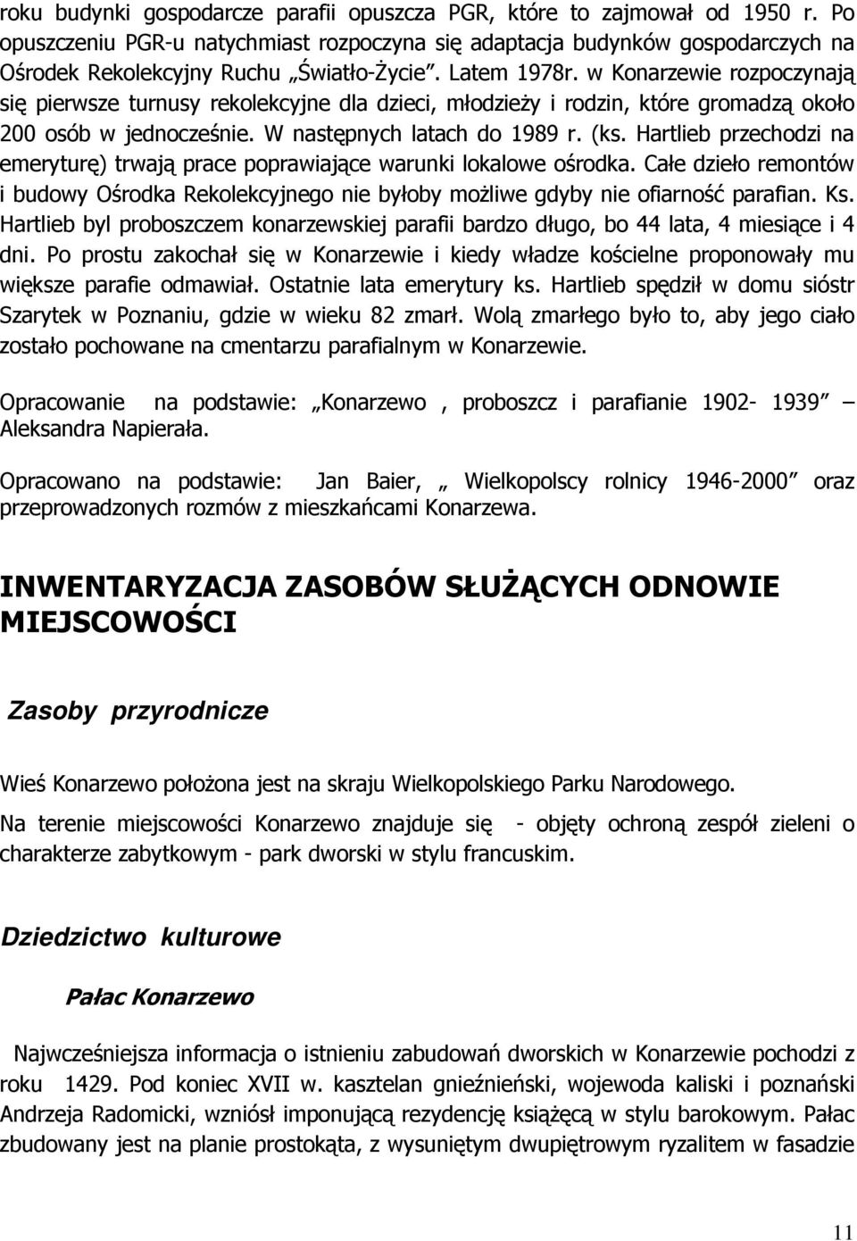w Konarzewie rozpoczynają się pierwsze turnusy rekolekcyjne dla dzieci, młodzieży i rodzin, które gromadzą około 200 osób w jednocześnie. W następnych latach do 1989 r. (ks.