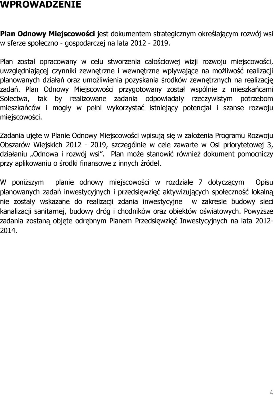 umożliwienia pozyskania środków zewnętrznych na realizację zadań.