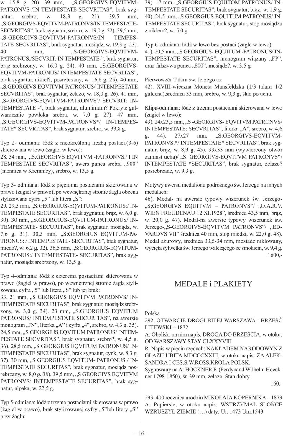 23). 40 mm, S-GEORGIVS-EQVITVM- PATRONUS./SECVRIT: IN TEMPESTATE-, brak sygnatur, brąz srebrzony, w. 16,0 g. 24). 40 mm, S.GEORGIVS- EQVITVM-PATRONUS/ INTEMPESTATE SECVRITAS, brak sygnatur, nikiel?