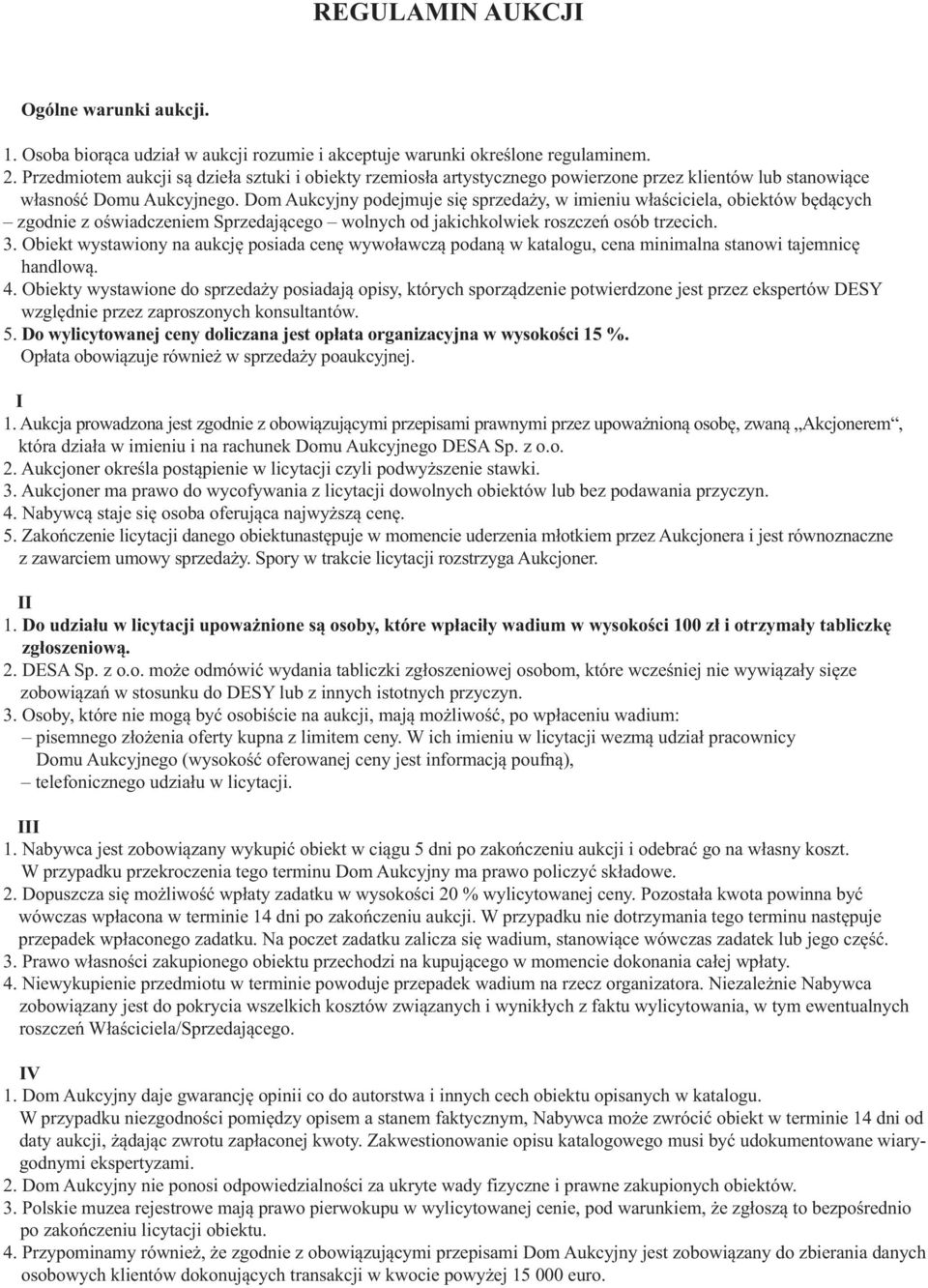 Dom Aukcyjny podejmuje się sprzedaży, w imieniu właściciela, obiektów będących zgodnie z oświadczeniem Sprzedającego wolnych od jakichkolwiek roszczeń osób trzecich. 3.