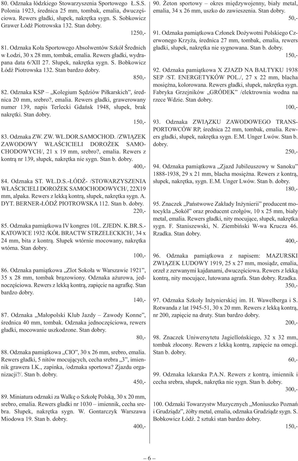 Stan bardzo dobry. 850,- 82. Odznaka KSP Kolegium Sędziów Piłkarskich, średnica 20 mm, srebro?, emalia. Rewers gładki, grawerowany numer 139, napis Terlecki Gdańsk 1948, słupek, brak nakrętki.