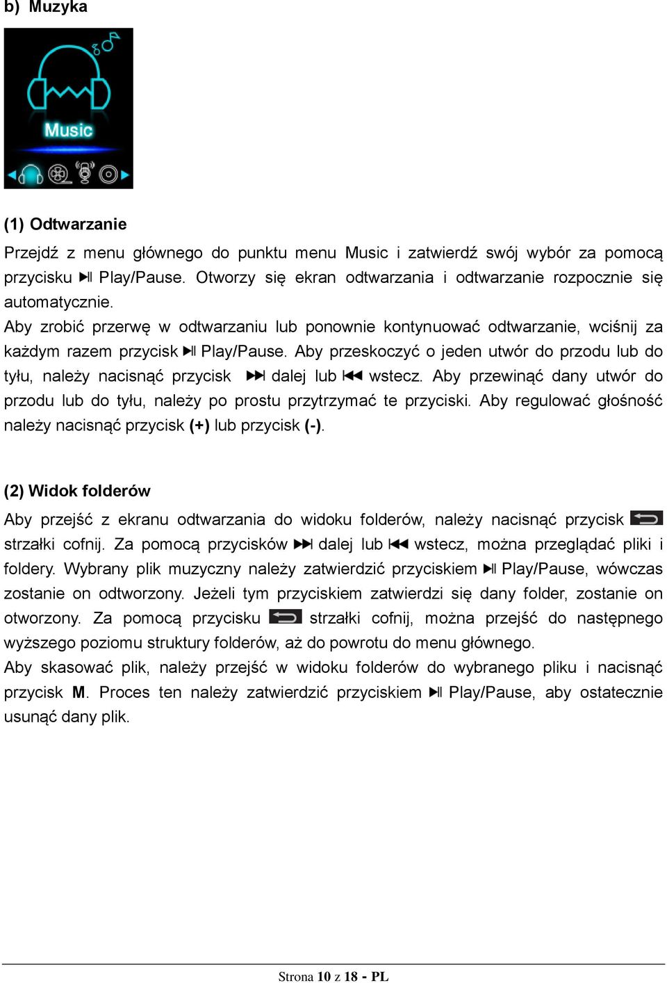 Aby przeskoczyć o jeden utwór do przodu lub do tyłu, należy nacisnąć przycisk dalej lub wstecz. Aby przewinąć dany utwór do przodu lub do tyłu, należy po prostu przytrzymać te przyciski.