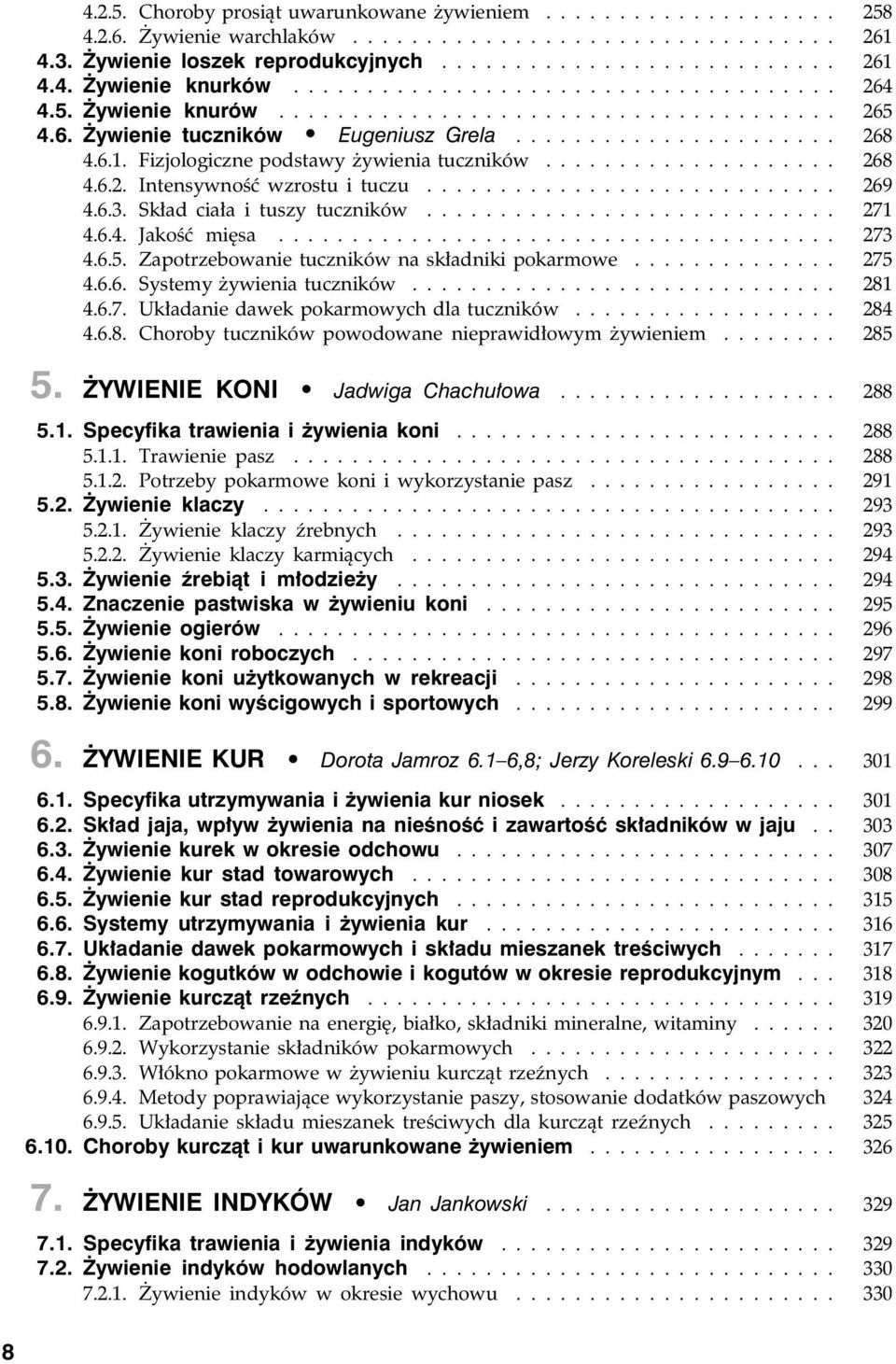 Fizjolog iczne podstawy żywienia tuczników.................... 268 4.6.2. Intensywność wzrostu i tuczu............................ 269 4.6.3. Skład ciała i tuszy tuczników............................ 271 4.