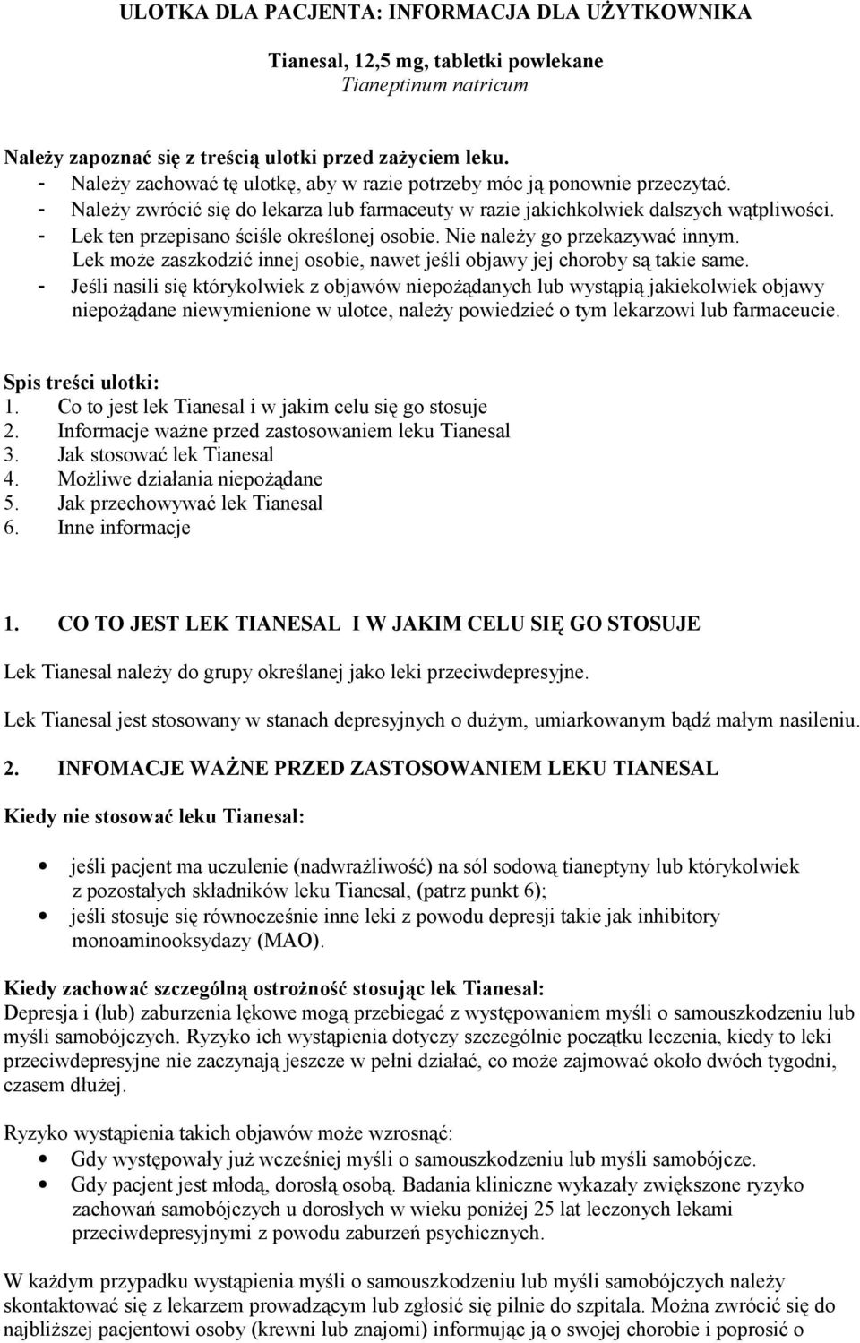 - Lek ten przepisano ściśle określonej osobie. Nie należy go przekazywać innym. Lek może zaszkodzić innej osobie, nawet jeśli objawy jej choroby są takie same.