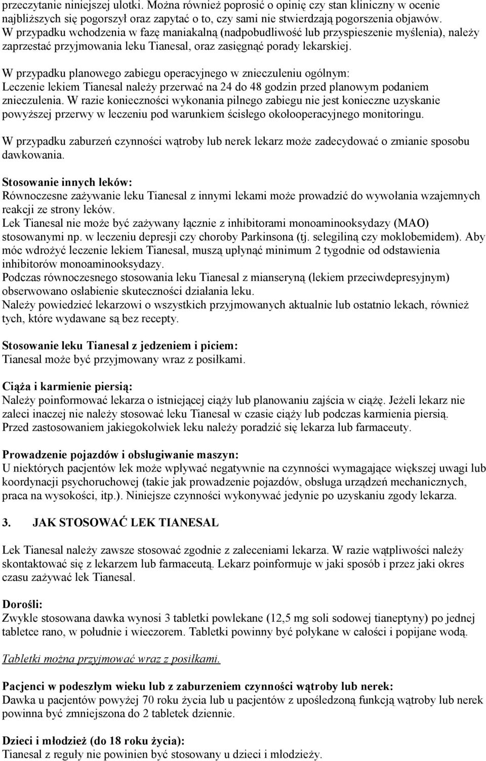 W przypadku planowego zabiegu operacyjnego w znieczuleniu ogólnym: Leczenie lekiem Tianesal należy przerwać na 24 do 48 godzin przed planowym podaniem znieczulenia.