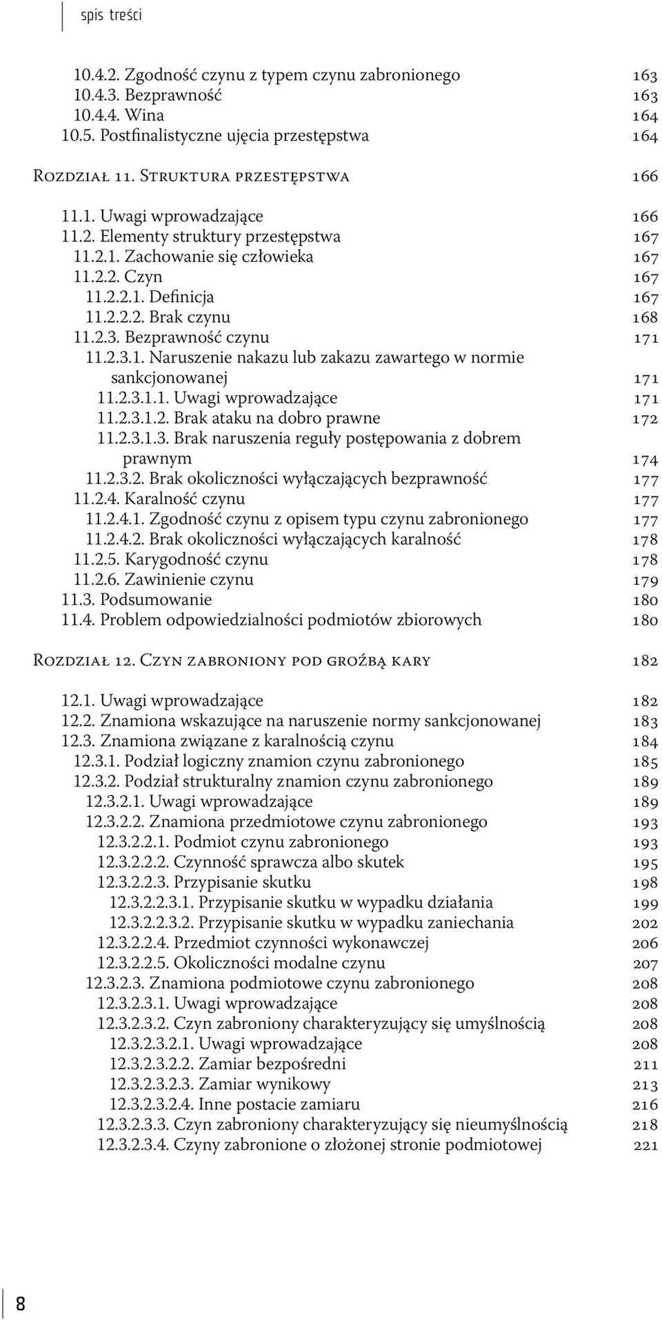 2.3.1.1. Uwagi wprowadzające 171 11.2.3.1.2. Brak ataku na dobro prawne 172 11.2.3.1.3. Brak naruszenia reguły postępowania z dobrem prawnym 174 11.2.3.2. Brak okoliczności wyłączających bezprawność 177 11.