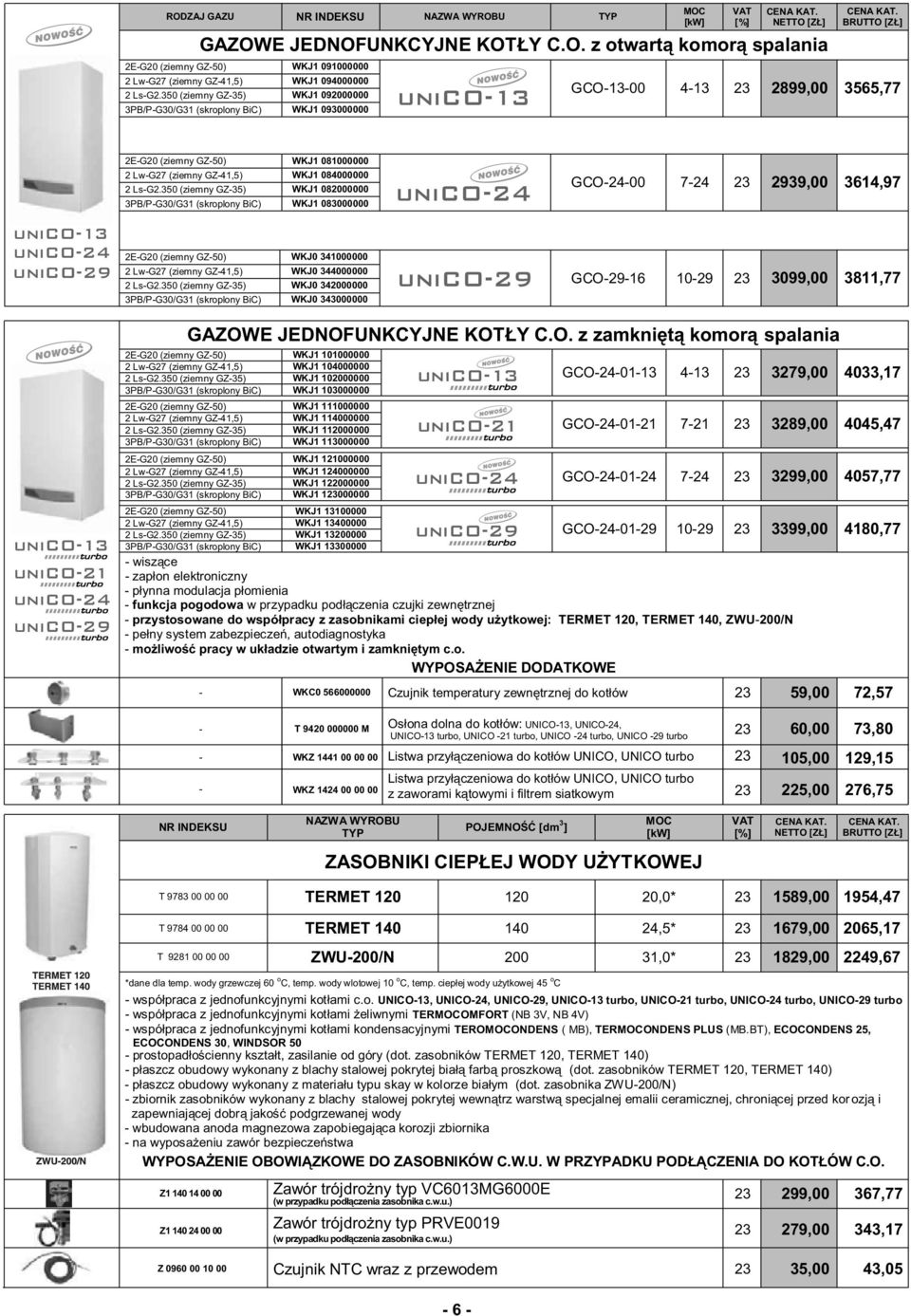 350 (ziemny GZ35) WKJ1 082000000 3PB/PG30/G31 (skroplony BiC) WKJ1 083000000 unico24 GCO2400 724 2939,00 3614,97 unico13 unico24 unico29 2EG20 (ziemny GZ50) WKJ0 341000000 2 LwG27 (ziemny GZ41,5)