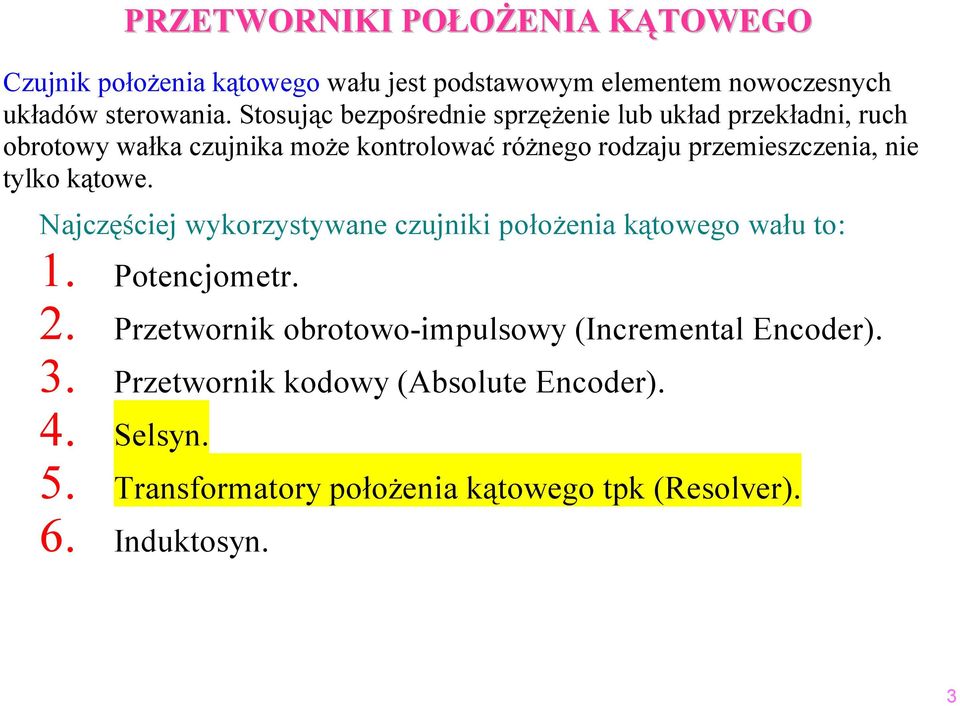 przeieszczenia, nie tylko kątowe. Najczęściej wykorzystywane czujniki położenia kątowego wału to: 1. Potencjoetr. 2.