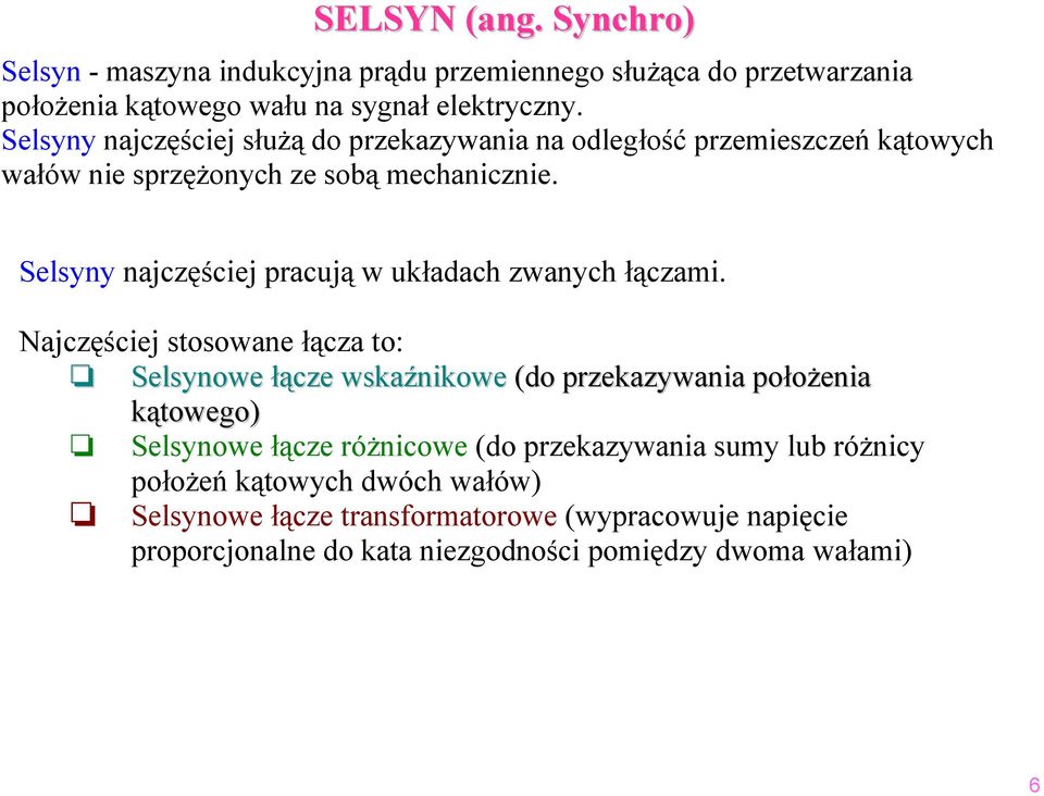 Selsyny najczęściej pracują w układach zwanych łączai.