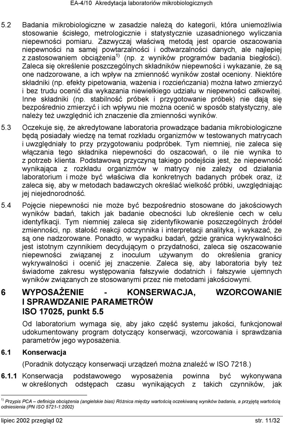 Zaleca się określenie poszczególnych składników niepewności i wykazanie, że są one nadzorowane, a ich wpływ na zmienność wyników został oceniony. Niektóre składniki (np.