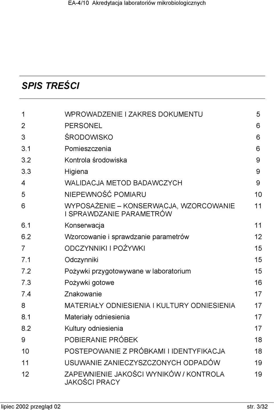 2 Wzorcowanie i sprawdzanie parametrów 12 7 ODCZYNNIKI I POŹYWKI 15 7.1 Odczynniki 15 7.2 Pożywki przygotowywane w laboratorium 15 7.3 Pożywki gotowe 16 7.