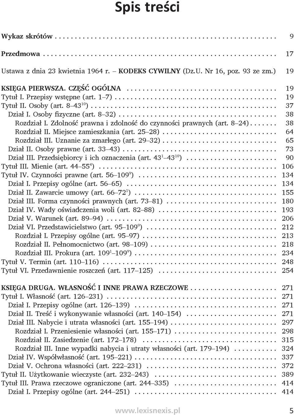 Miejsce zamieszkania (art. 25 28)... 64 Rozdział III. Uznanie za zmarłego (art. 29 32).... 65 Dział II. Osoby prawne (art. 33 43)... 73 Dział III. Przedsiębiorcy i ich oznaczenia (art. 43 1 43 10 ).