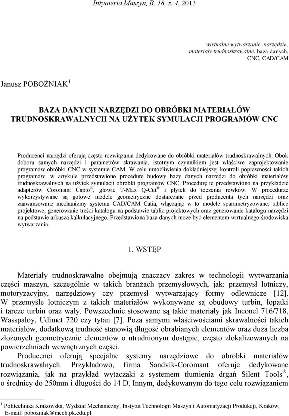 PROGRAMÓW CNC Producenci narzędzi oferują często rozwiązania dedykowane do obróbki materiałów trudnoskrawalnych.