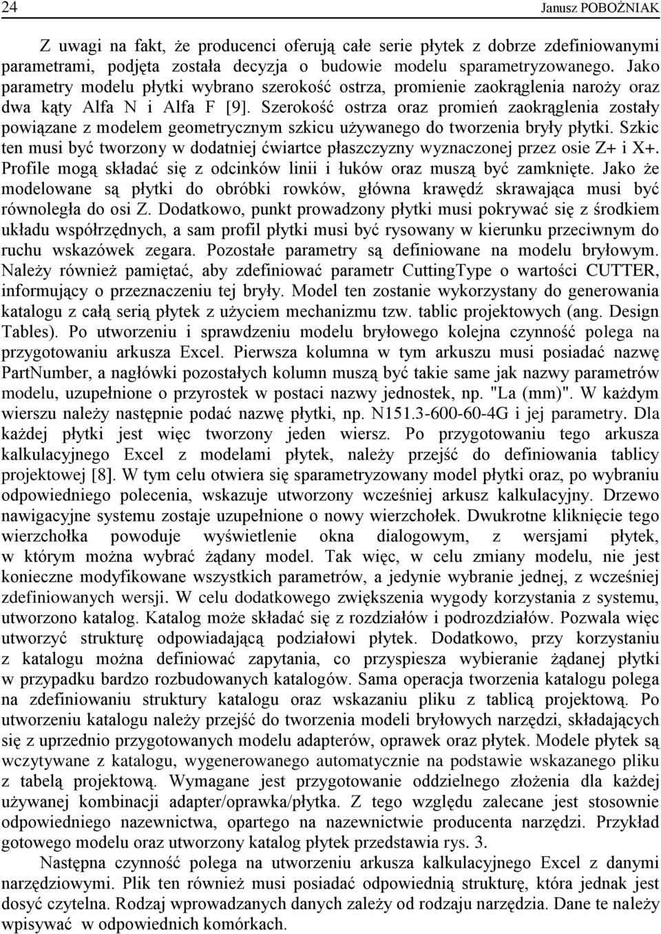 Szerokość ostrza oraz promień zaokrąglenia zostały powiązane z modelem geometrycznym szkicu używanego do tworzenia bryły płytki.