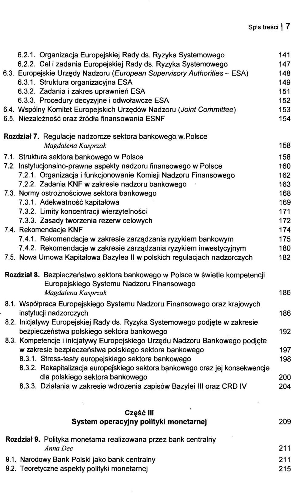 4. Wspólny Komitet Europejskich Urzędów Nadzoru (Joint Commitłee) 153 6.5. Niezależność oraz źródła finansowania ESNF 154 Rozdział 7. Regulacje nadzorcze sektora bankowego w.p.olsce Magdalena Kasprzak 158 7.