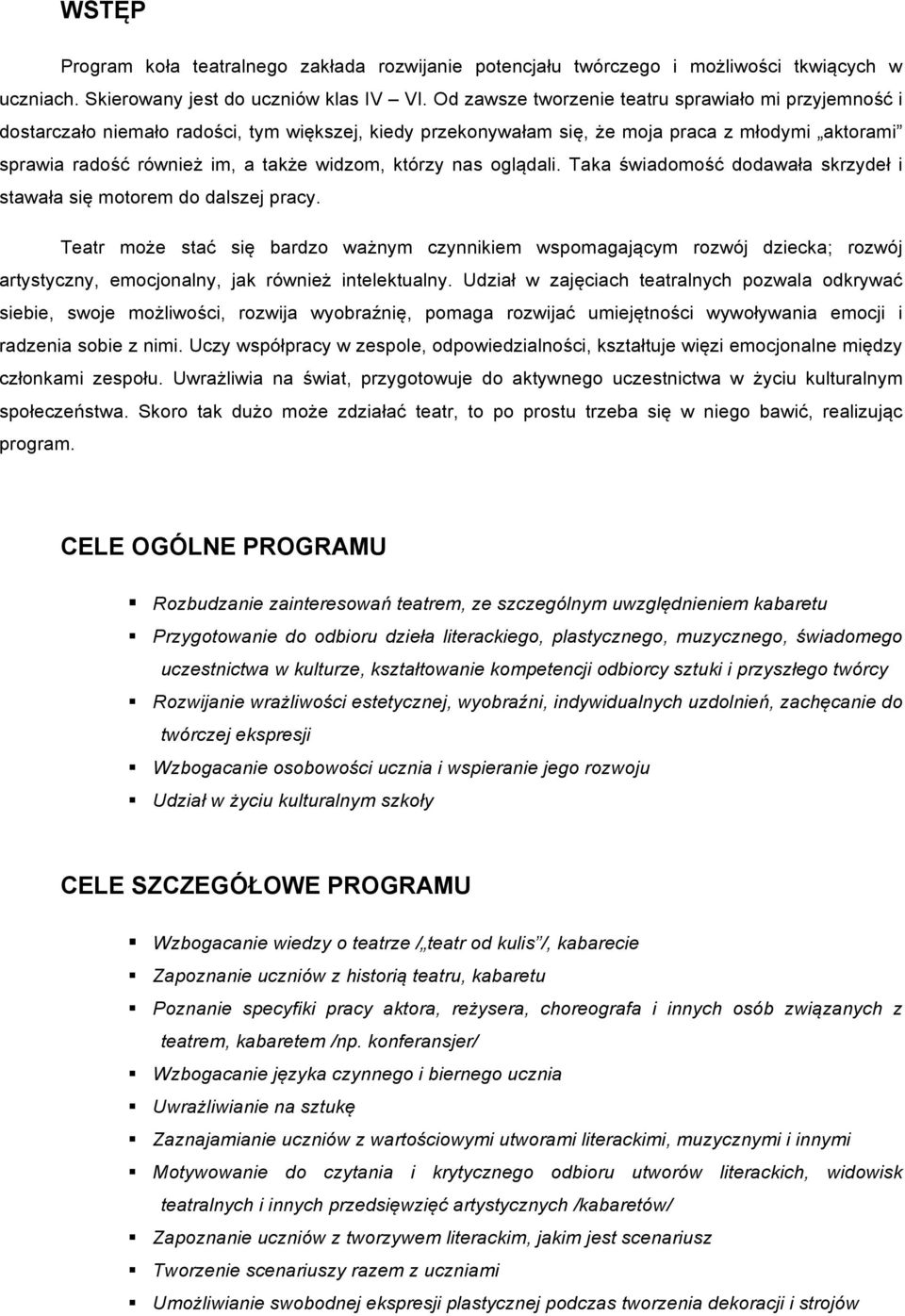 którzy nas oglądali. Taka świadomość dodawała skrzydeł i stawała się motorem do dalszej pracy.