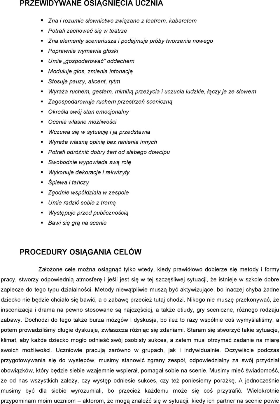 przestrzeń sceniczną Określa swój stan emocjonalny Ocenia własne możliwości Wczuwa się w sytuację i ją przedstawia Wyraża własną opinię bez ranienia innych Potrafi odróżnić dobry żart od słabego