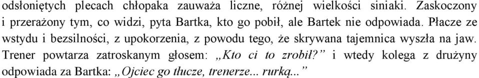 Płacze ze wstydu i bezsilności, z upokorzenia, z powodu tego, że skrywana tajemnica wyszła na jaw.