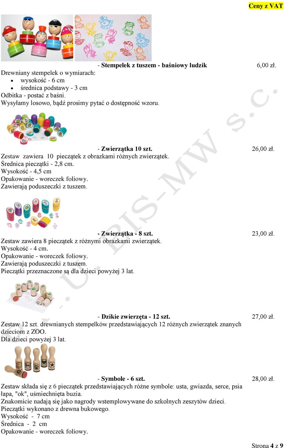 Wysokość - 4,5 cm Opakowanie - woreczek foliowy. Zawierają poduszeczki z tuszem. - Zwierzątka - 8 szt. 23,00 zł. Zestaw zawiera 8 pieczątek z różnymi obrazkami zwierzątek. Wysokość - 4 cm.