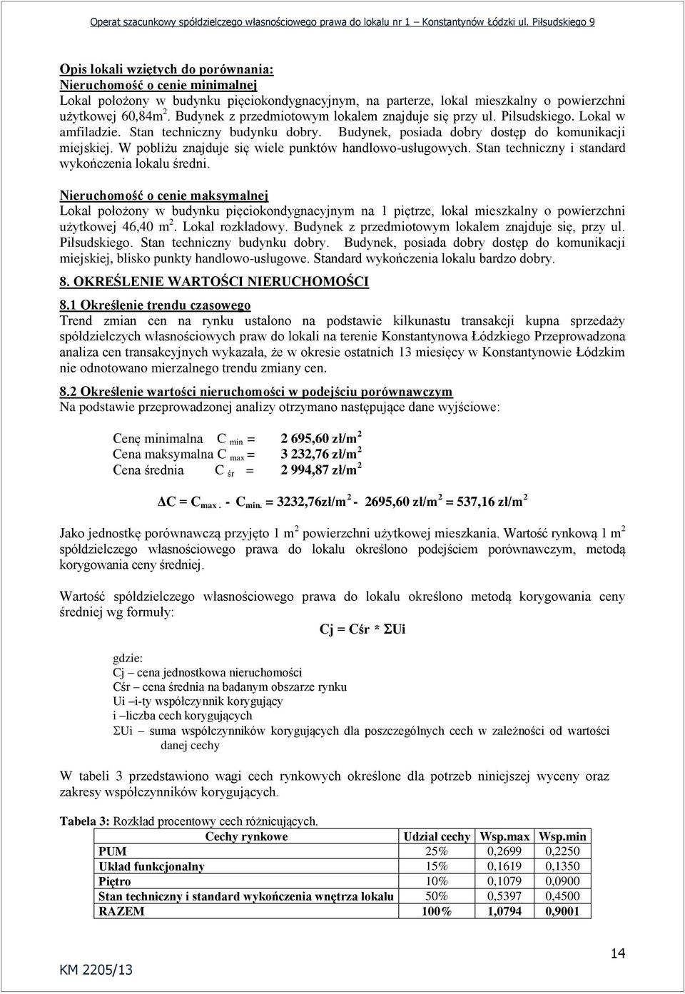 W pobliżu znajduje się wiele punktów handlowo-usługowych. Stan techniczny i standard wykończenia lokalu średni.