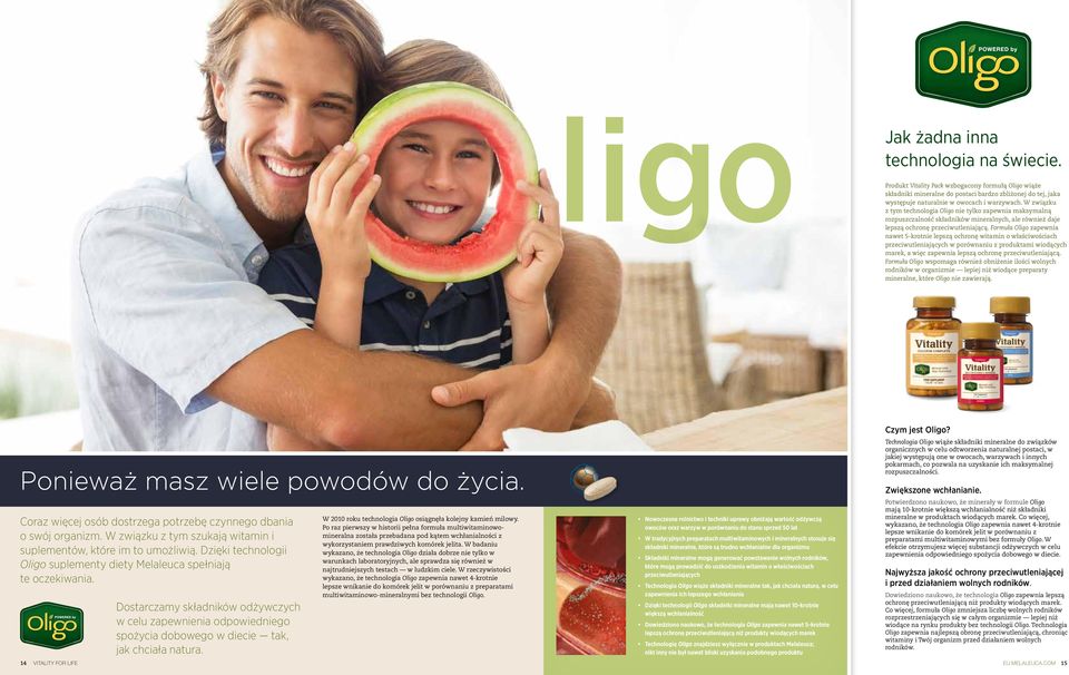 W związku z tym technologia Oligo nie tylko zapewnia maksymalną rozpuszczalność składników mineralnych, ale również daje lepszą ochronę przeciwutleniającą.