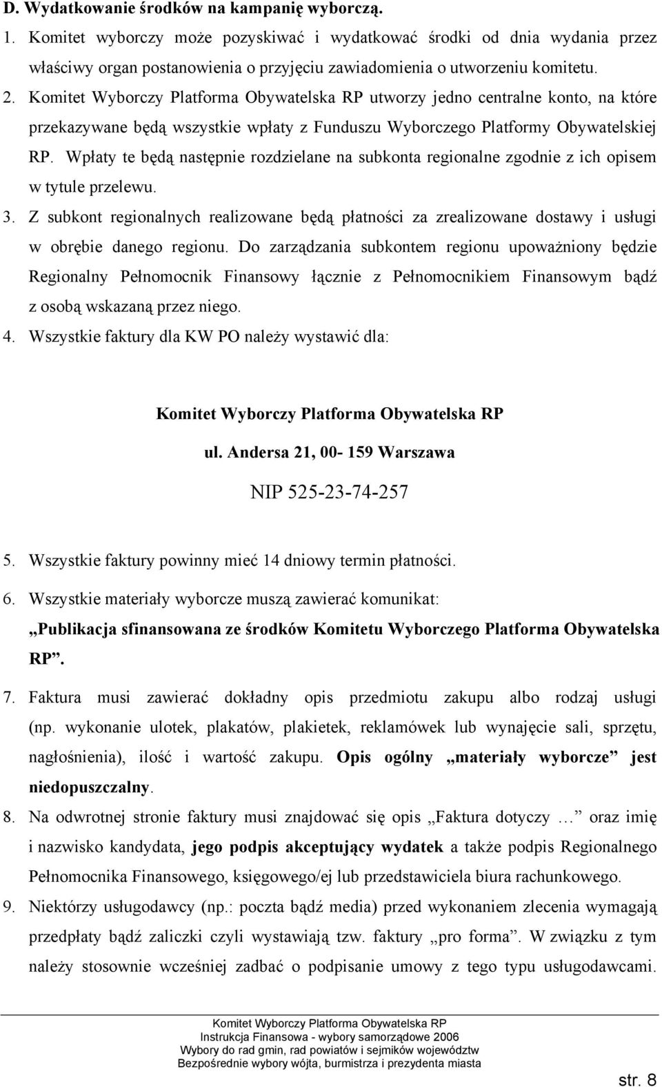 utworzy jedno centralne konto, na które przekazywane będą wszystkie wpłaty z Funduszu Wyborczego Platformy Obywatelskiej RP.