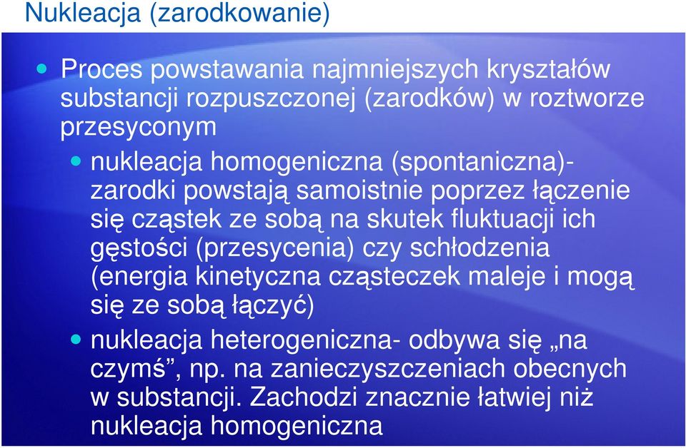 fluktuacji ich gęstości (przesycenia) czy schłodzenia (energia kinetyczna cząsteczek maleje i mogą się ze sobą łączyć)