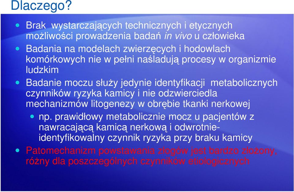 komórkowych nie w pełni naśladują procesy w organizmie ludzkim Badanie moczu służy jedynie identyfikacji metabolicznych czynników ryzyka kamicy i nie