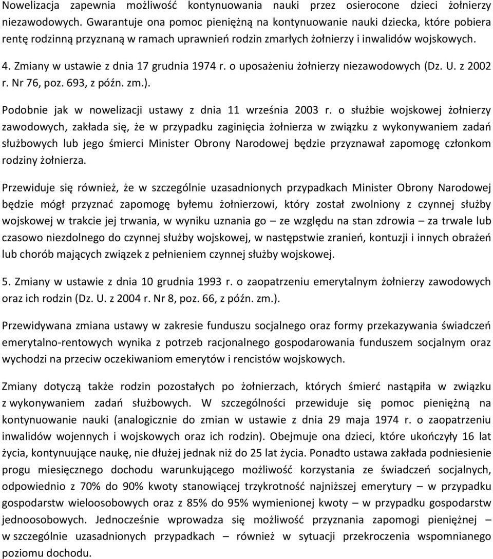 Zmiany w ustawie z dnia 17 grudnia 1974 r. o uposażeniu żołnierzy niezawodowych (Dz. U. z 2002 r. Nr 76, poz. 693, z późn. zm.). Podobnie jak w nowelizacji ustawy z dnia 11 września 2003 r.