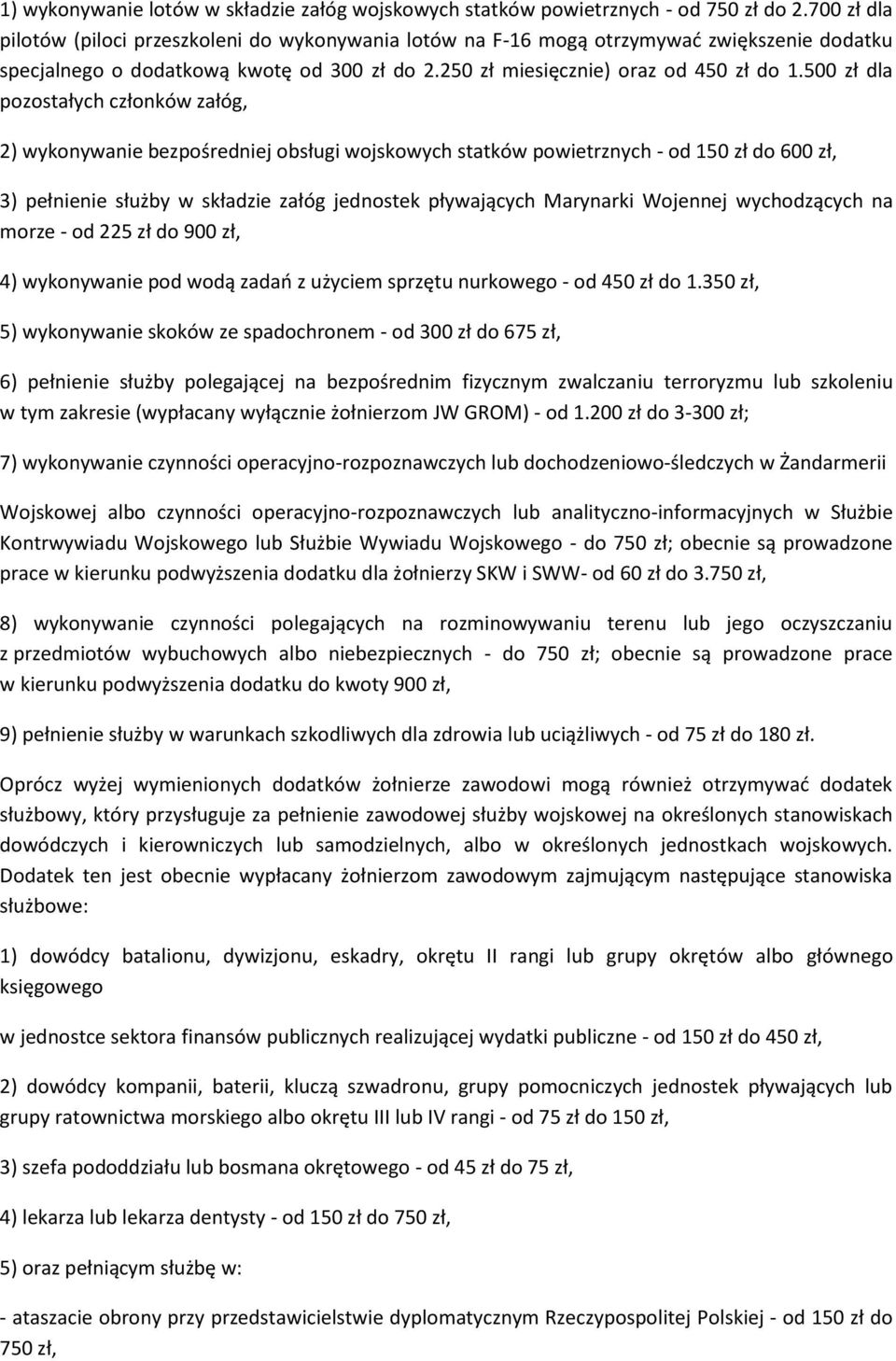 500 zł dla pozostałych członków załóg, 2) wykonywanie bezpośredniej obsługi wojskowych statków powietrznych - od 150 zł do 600 zł, 3) pełnienie służby w składzie załóg jednostek pływających Marynarki